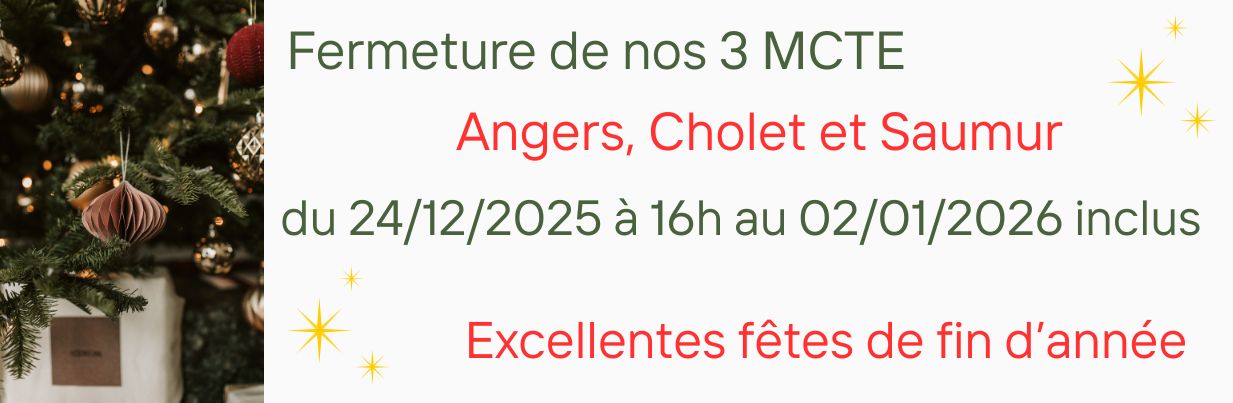 fermeture MCTE angers, Cholet et Saumur du 24/12 à 16h au 02/01 inclus.